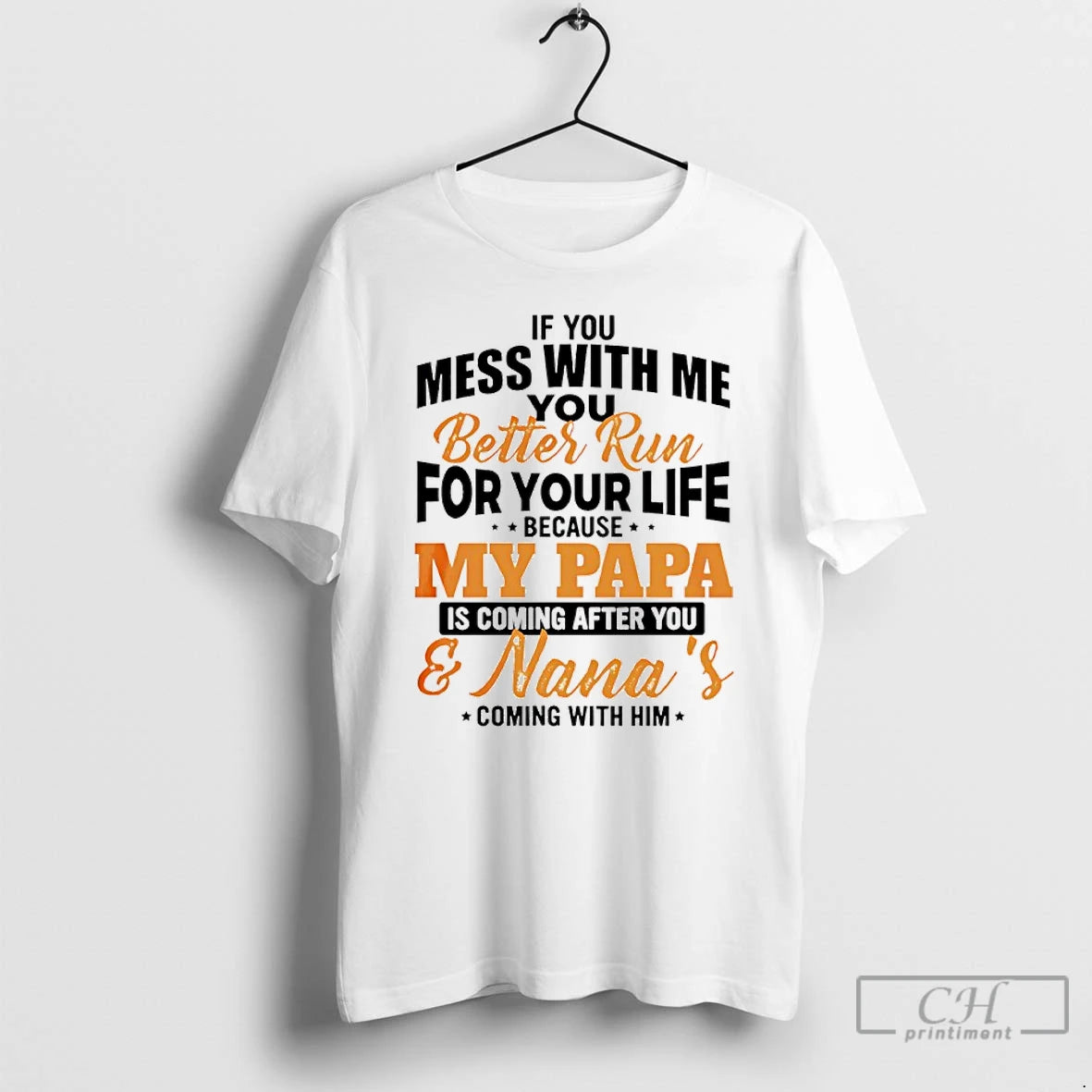 Premium If You Mess With Me You Better Run For Your Life Because My Papa T-Shirts, Hoodie, Sweatshirt | InkRitualCo.com