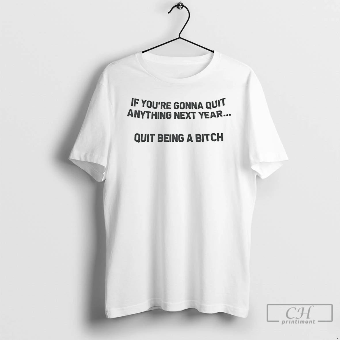 Premium If Youre Going To Quit Anything Next Year Quit Being A Bitch T Shirts Hoodie, Sweatshirt | InkRitualCo.com