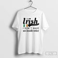 Premium Im Irish I Dont Have An Inside Voice Republic Of Ireland Flag T Shirts Hoodie, Sweatshirt | InkRitualCo.com