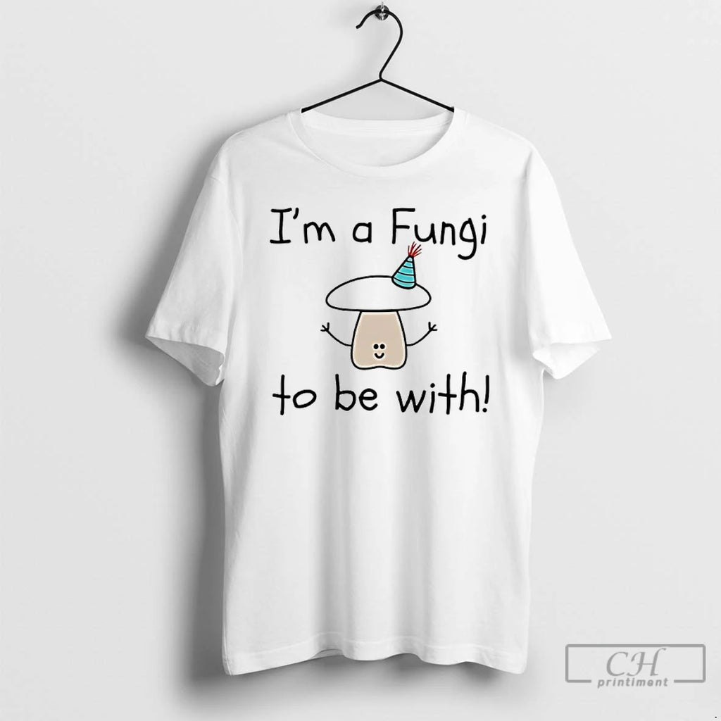 Premium Im A Fungi To Be With T-Shirts, Hoodie, Sweatshirt | InkRitualCo.com