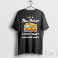 Premium Im A Bus Driver I Dont Have An Inside Voice T-Shirts, Hoodie, Sweatshirt | InkRitualCo.com