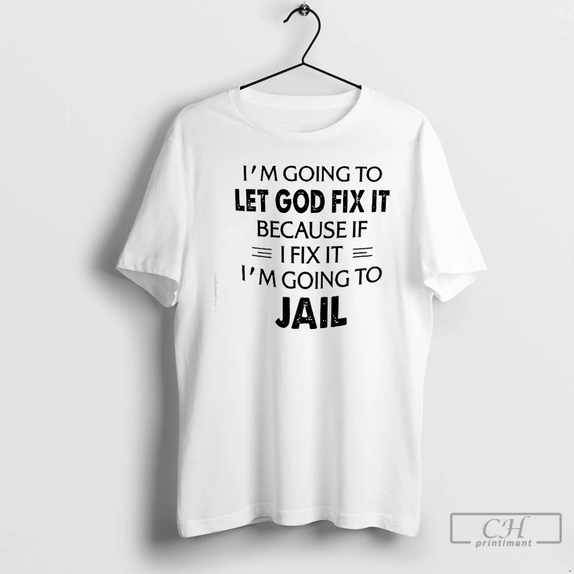 Premium Im Going To Let God Fix It Because If Ifix It Im Going To T-Shirts, Hoodie, Sweatshirt | InkRitualCo.com