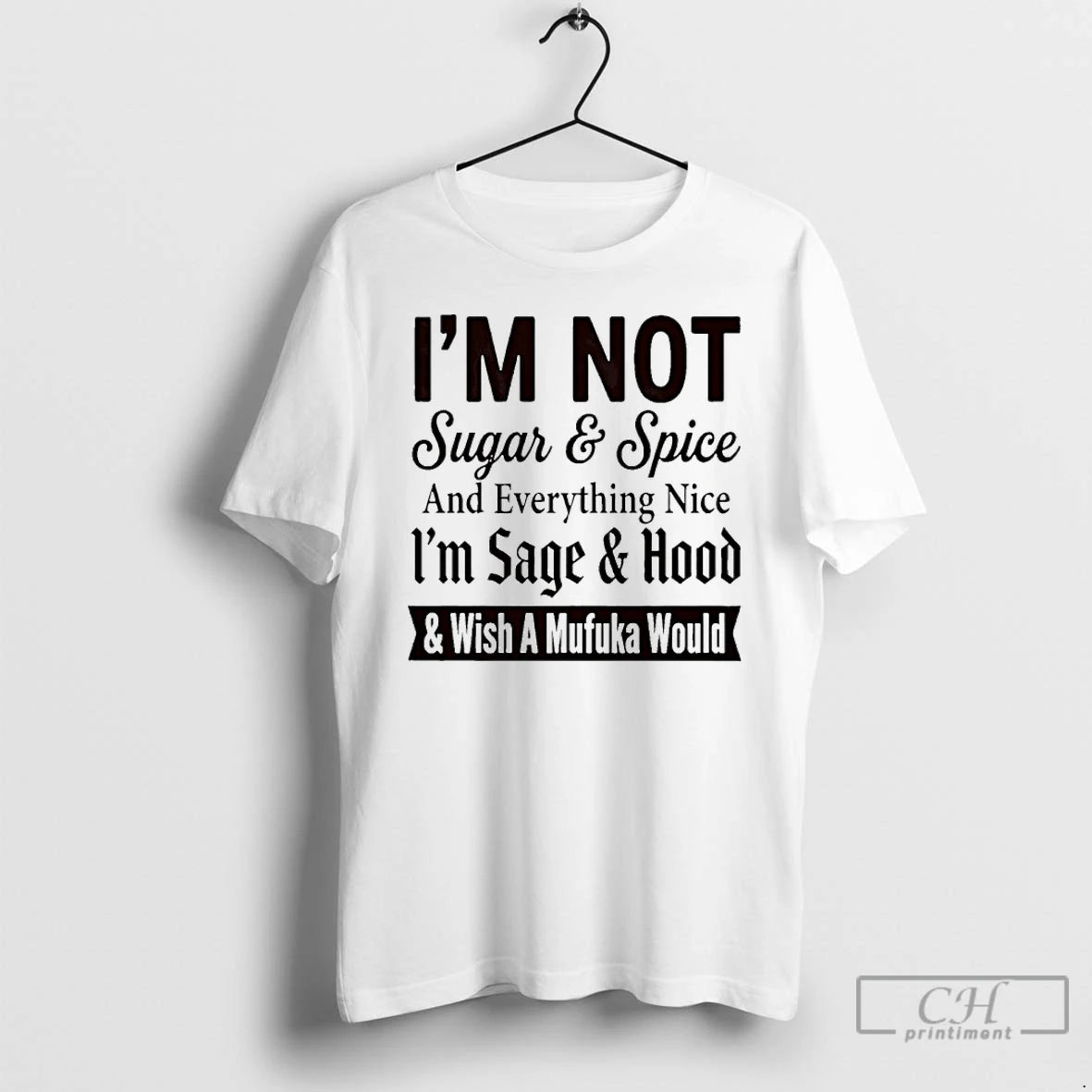 Premium Im Not Sugar And Spice And Everything Nice Im Sage And Hood And Wish T-Shirts, Hoodie, Sweatshirt | InkRitualCo.com