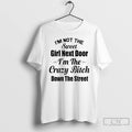 Premium Im Not The Sweet Girl Next Door Im The Crazy Bitch Down The Street T-Shirts, Hoodie, Sweatshirt | InkRitualCo.com
