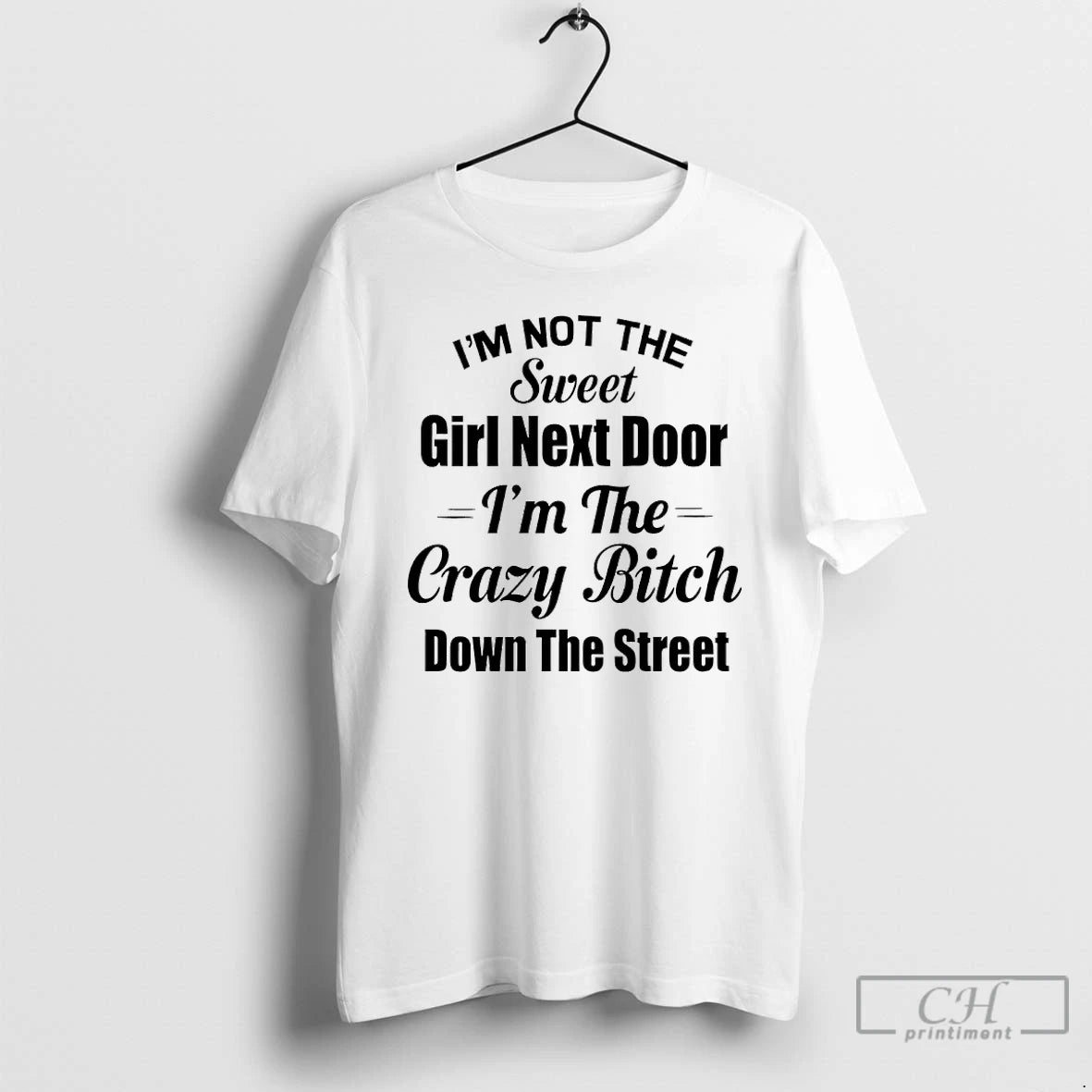 Premium Im Not The Sweet Girl Next Door Im The Crazy Bitch Down The Street T-Shirts, Hoodie, Sweatshirt | InkRitualCo.com