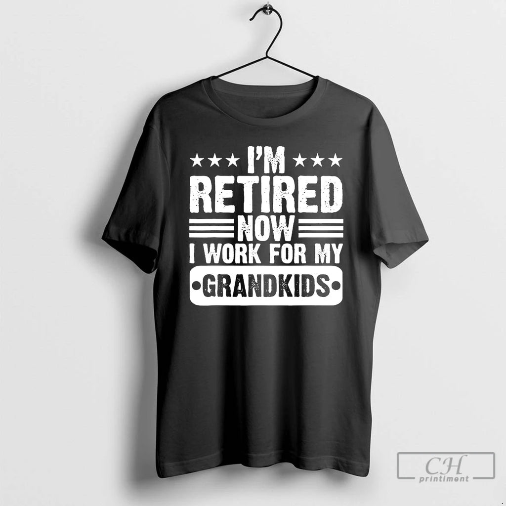 Premium Im Retired Now I Work For My Grandkids T-Shirts, Hoodie, Sweatshirt | InkRitualCo.com