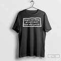 Premium Imagine Not Liking Me And I Dont Know Who You Are T Shirts Sweater Hoodie, Sweatshirt | InkRitualCo.com