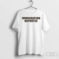 Premium Immigration Deportee 2026 T-Shirts, Hoodie, Sweatshirt | InkRitualCo.com