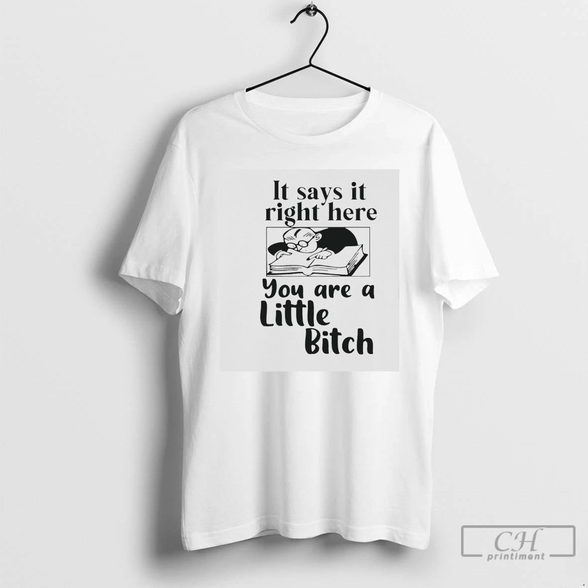 Premium It Says It Right Here You Are A Little Bitch T-Shirts, Hoodie, Sweatshirt | InkRitualCo.com