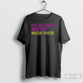 Premium Its All Just A Bunch Of Hocus Pocus T Shirts Hoodie, Sweatshirt | InkRitualCo.com
