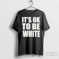 Premium Its Ok To Be White Text T-Shirts, Hoodie, Sweatshirt | InkRitualCo.com
