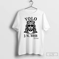 Premium Jesus Yolo Jk Brb T-Shirts, Hoodie, Sweatshirt | InkRitualCo.com