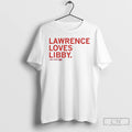 Premium Lawrence Loves Libby Fandel T-Shirts, Hoodie, Sweatshirt | InkRitualCo.com