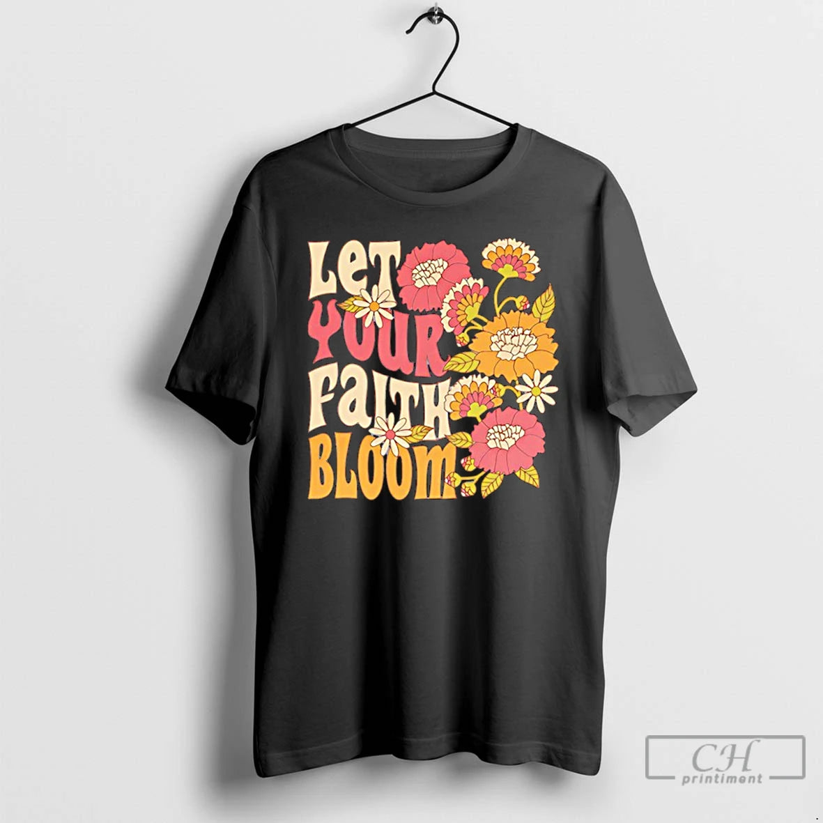 Premium Let Your Faith Bloom Flowers T-Shirts, Hoodie, Sweatshirt | InkRitualCo.com