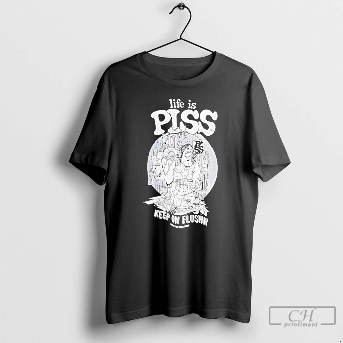 Premium Life Is Piss Keep On Flushin Graphic T-Shirts, Hoodie, Sweatshirt | InkRitualCo.com
