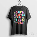 Premium Love Whoever The F You Want T-Shirts, Hoodie, Sweatshirt | InkRitualCo.com