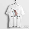 Premium Menopause Means Never Having To Say Youre Chilly Meme T-Shirts, Hoodie, Sweatshirt | InkRitualCo.com