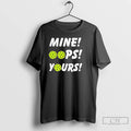 Premium Mine Oops Yours Pickleball T-Shirts, Hoodie, Sweatshirt | InkRitualCo.com