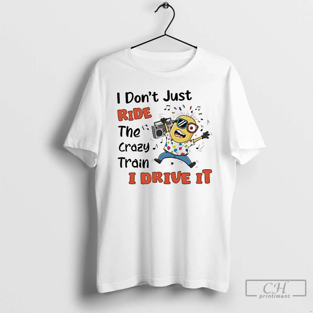 Premium Minion I Dont Just Ride The Crazy Train I Drive It T Shirts Sweater Hoodie, Sweatshirt | InkRitualCo.com