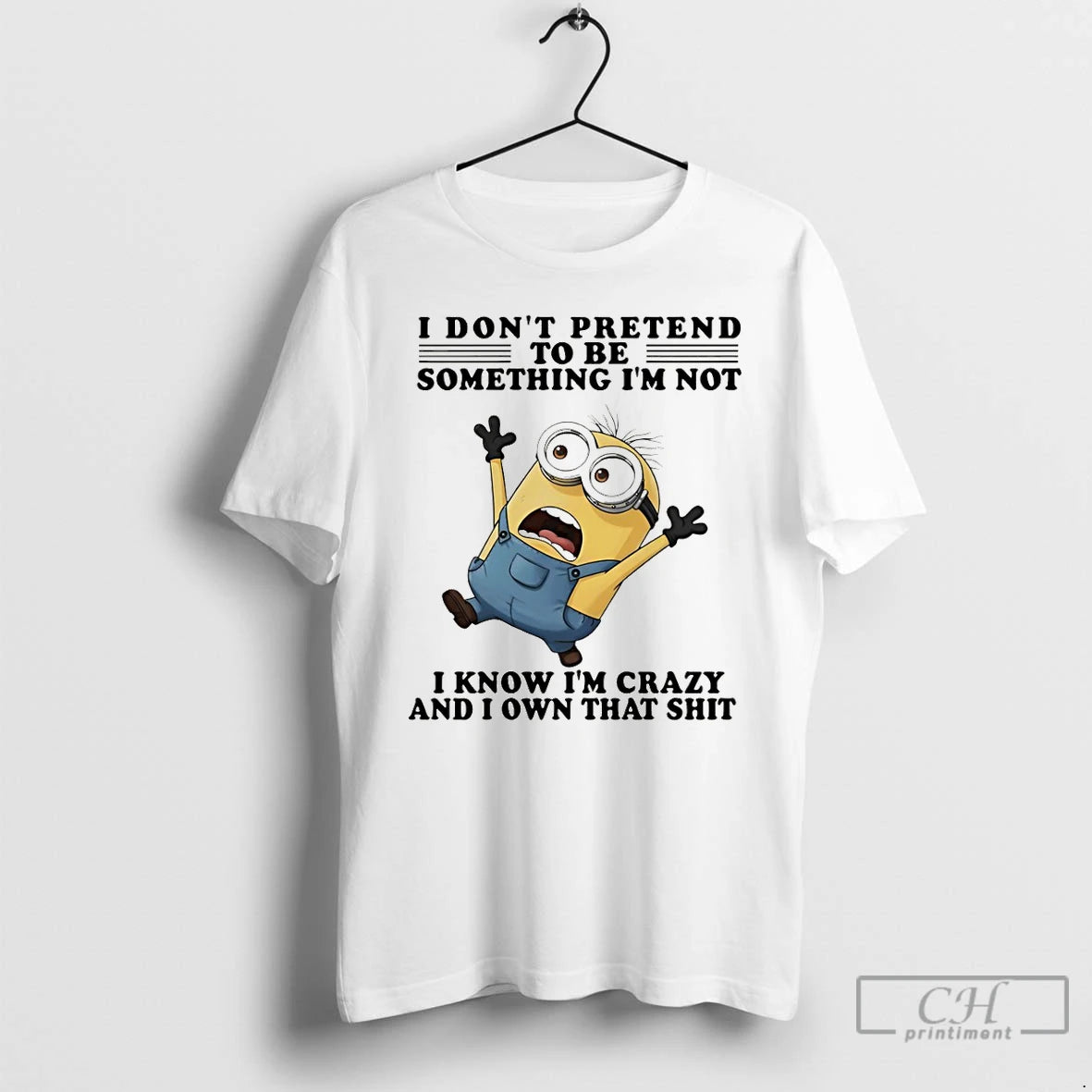 Premium Minion I Dont Pretend To Be Something Im Not I Know Im Crazy And T-Shirts, Hoodie, Sweatshirt | InkRitualCo.com