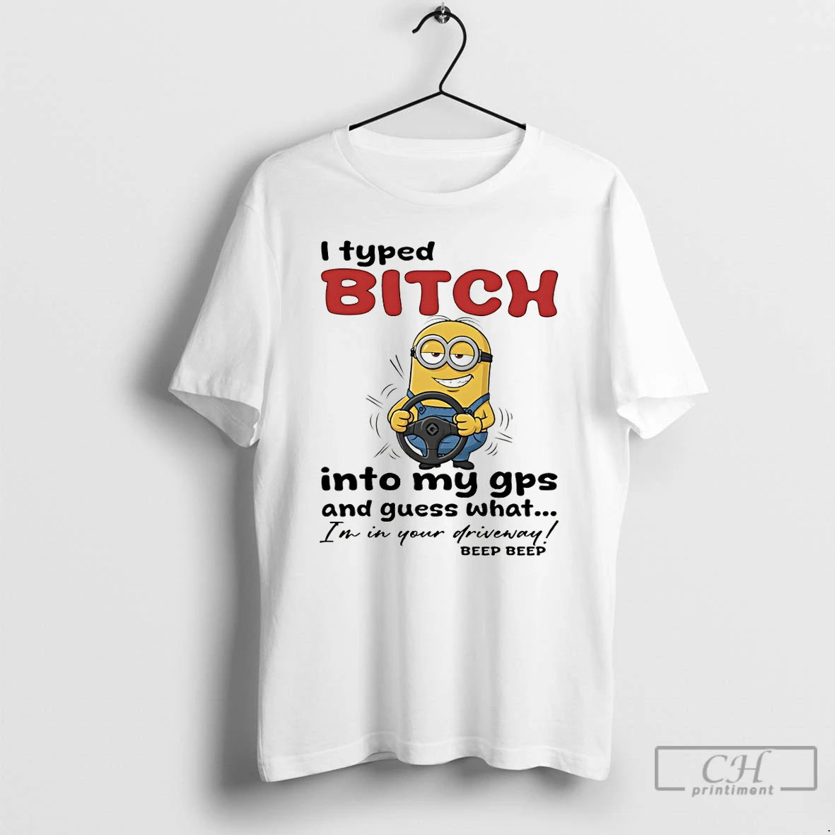 Premium Minion I Typed Bitch Into My Gps And Guess What Im In Your Driveway T-Shirts, Hoodie, Sweatshirt | InkRitualCo.com