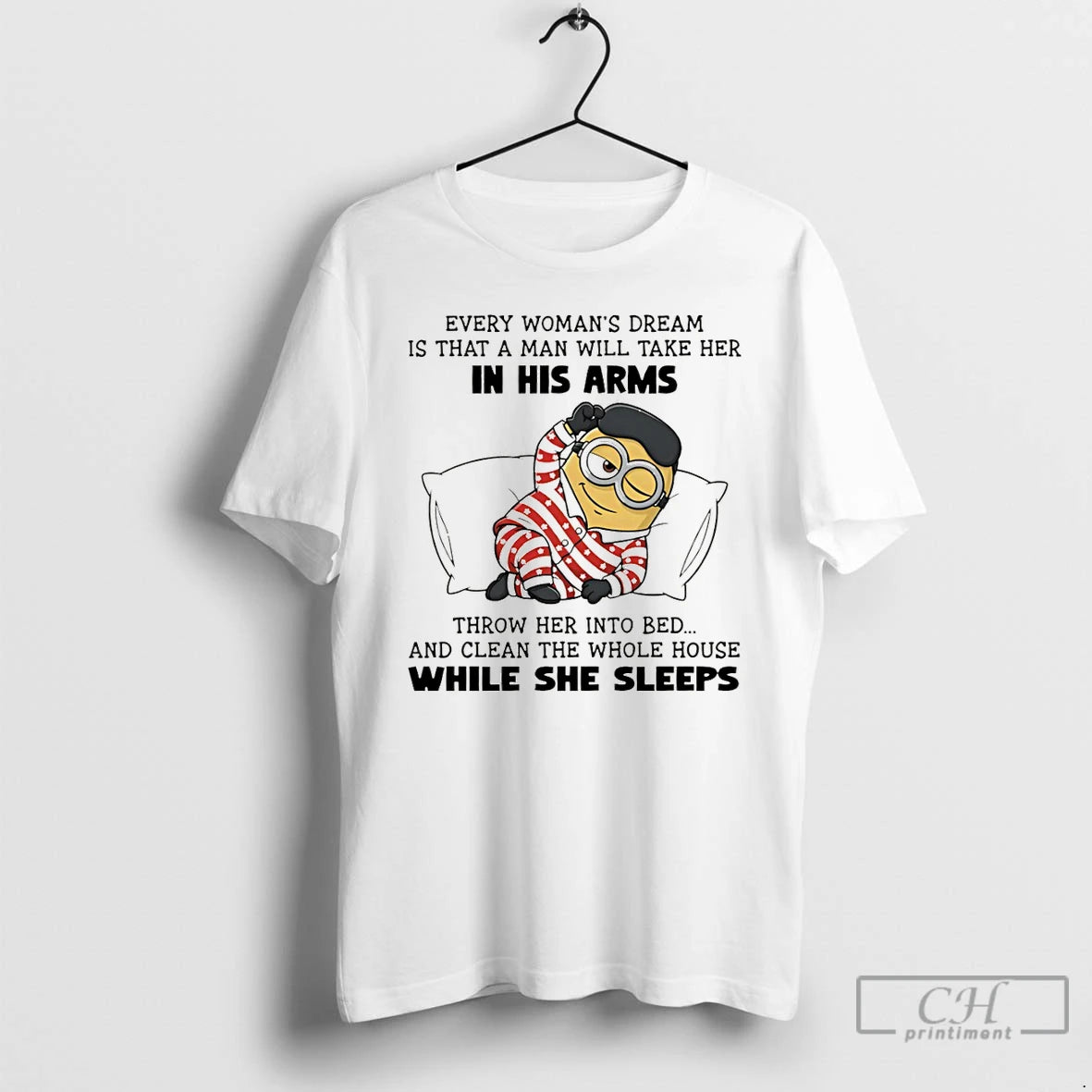 Premium Minion Every Womans Dream Is That A Man Will Take Her In His Arms T-Shirts, Hoodie, Sweatshirt | InkRitualCo.com