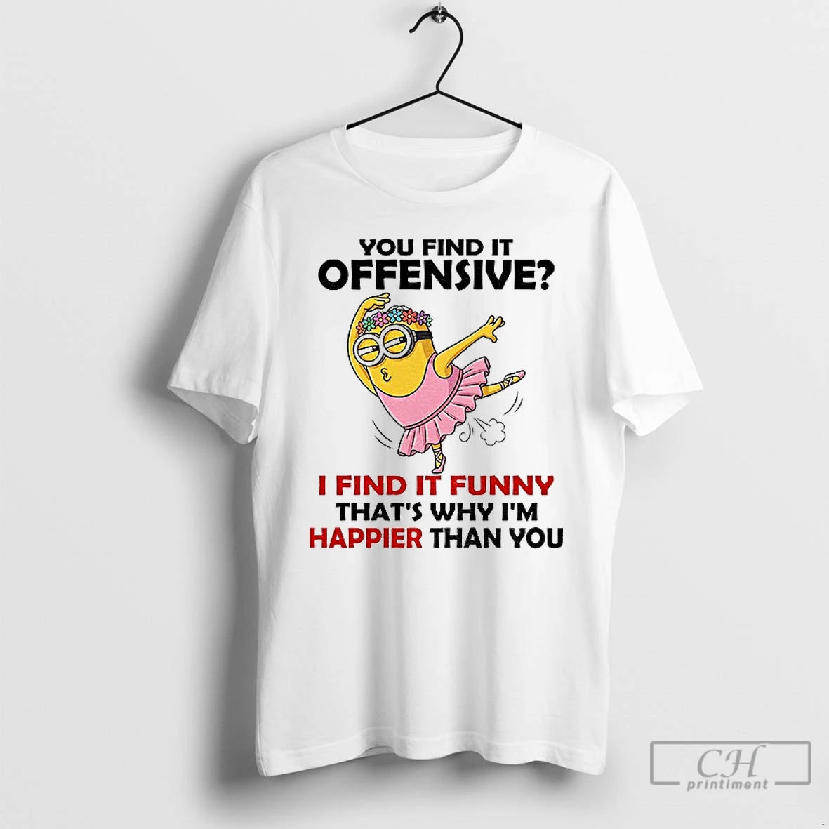 Premium Minion You Find It Offensive I Find It Funny Thats Why Im Happier Than T-Shirts, Hoodie, Sweatshirt | InkRitualCo.com