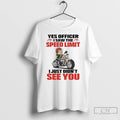 Premium Minions Yes Officer I Saw The Speed Limit I Just Didnt See You T-Shirts, Hoodie, Sweatshirt | InkRitualCo.com