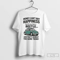 Premium Money Cant Buy Happiness But It Can Buy A Beetle And Thats Almost The T-Shirts, Hoodie, Sweatshirt | InkRitualCo.com