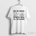 Premium Monkey Not My Circus Not My Monkeys But I Definitely Know All The Clowns T-Shirts, Hoodie, Sweatshirt