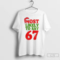 Premium Most Likely To Say 67 Christmas T-Shirts, Hoodie, Sweatshirt | InkRitualCo.com
