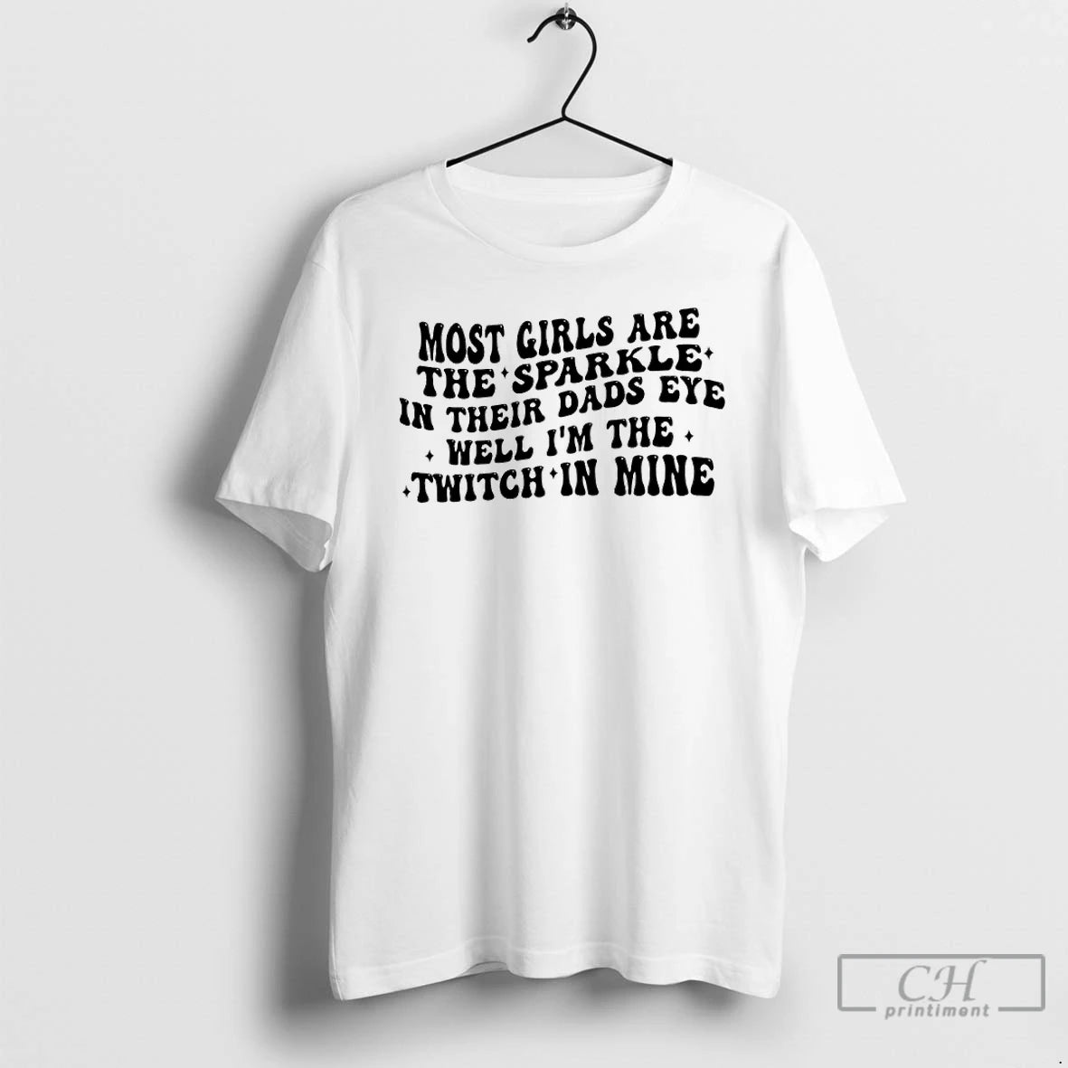 Premium Most Girls Are The Sparkle In Their Dads Eyes Well Im The Twitch In T-Shirts, Hoodie, Sweatshirt | InkRitualCo.com