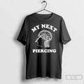 Premium My Next Piercing 2025 T-Shirts, Hoodie, Sweatshirt | InkRitualCo.com