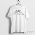 Premium My Love Language Is Dismantling White Supremacy T-Shirts, Hoodie, Sweatshirt | InkRitualCo.com