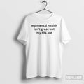 Premium My Mental Health Isnt Great But My Titts Are Ornaments T Shirts Hoodie, Sweatshirt | InkRitualCo.com