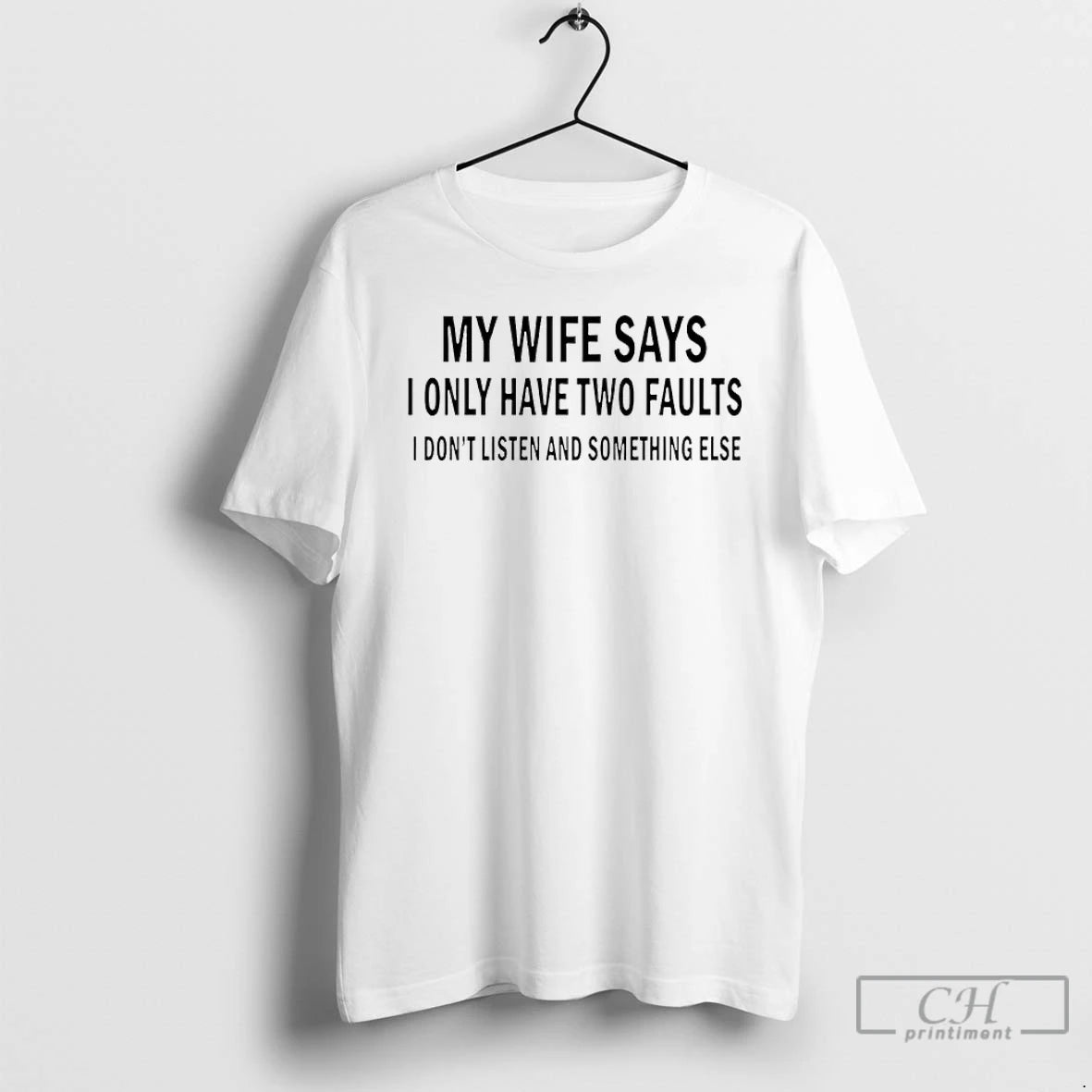Premium My Wife Says I Only Have Two Faults I Dont Listen And Something Else T-Shirts, Hoodie, Sweatshirt | InkRitualCo.com