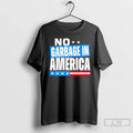 Premium No Garbage In America 25 T-Shirts, Hoodie, Sweatshirt | InkRitualCo.com