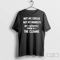 Premium Not My Circus Not My Monkeys But I Definitely Know All The Clowns T-Shirts, Hoodie, Sweatshirt | InkRitualCo.com
