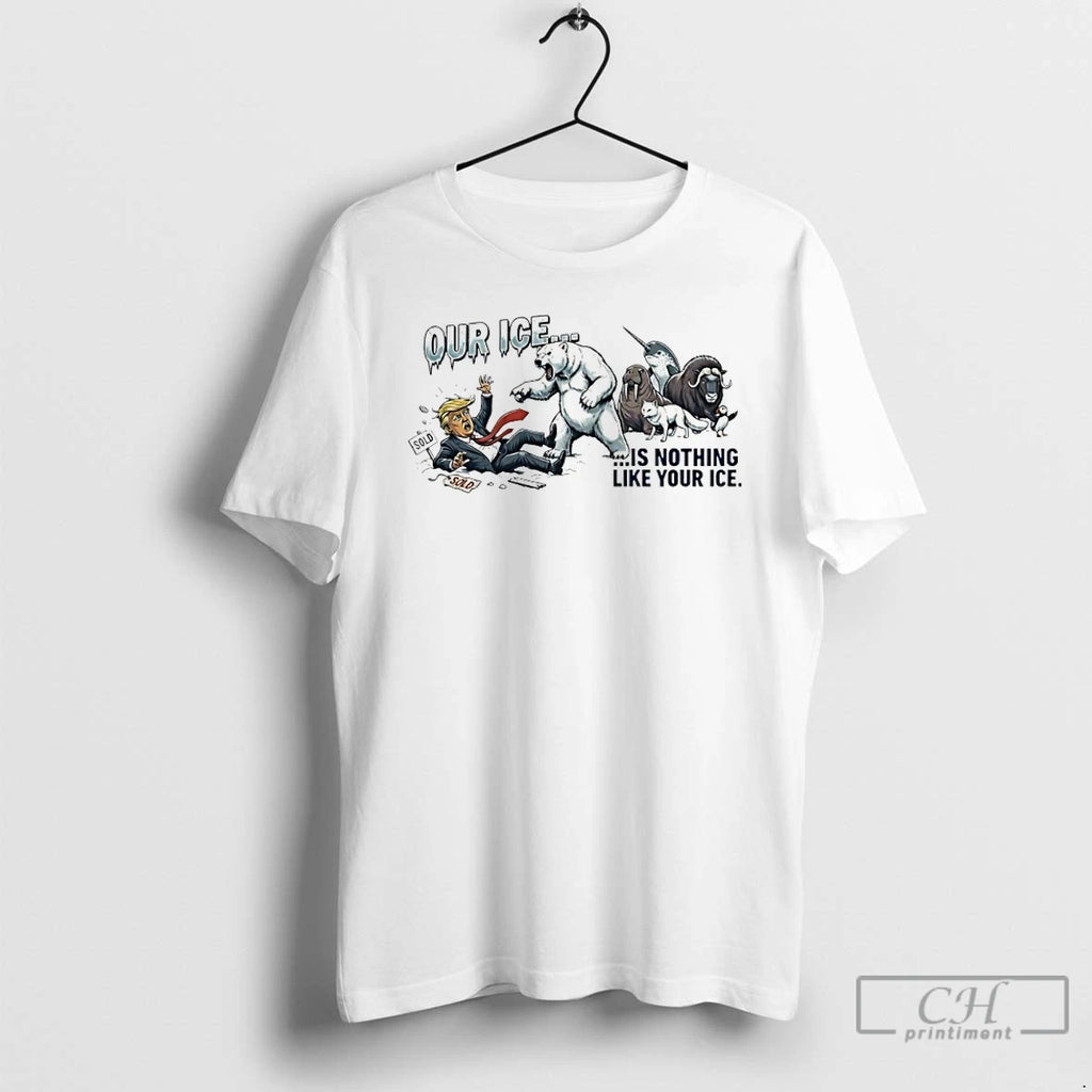Premium Our Ice Is Nothing Like Your Ice Anti Trump Greenland Animals Protest T Shirts Hoodie, Sweatshirt | InkRitualCo.com