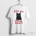 Premium P8zhoi7g Cats Accusation Its All Your Fault T-Shirts, Hoodie, Sweatshirt | InkRitualCo.com