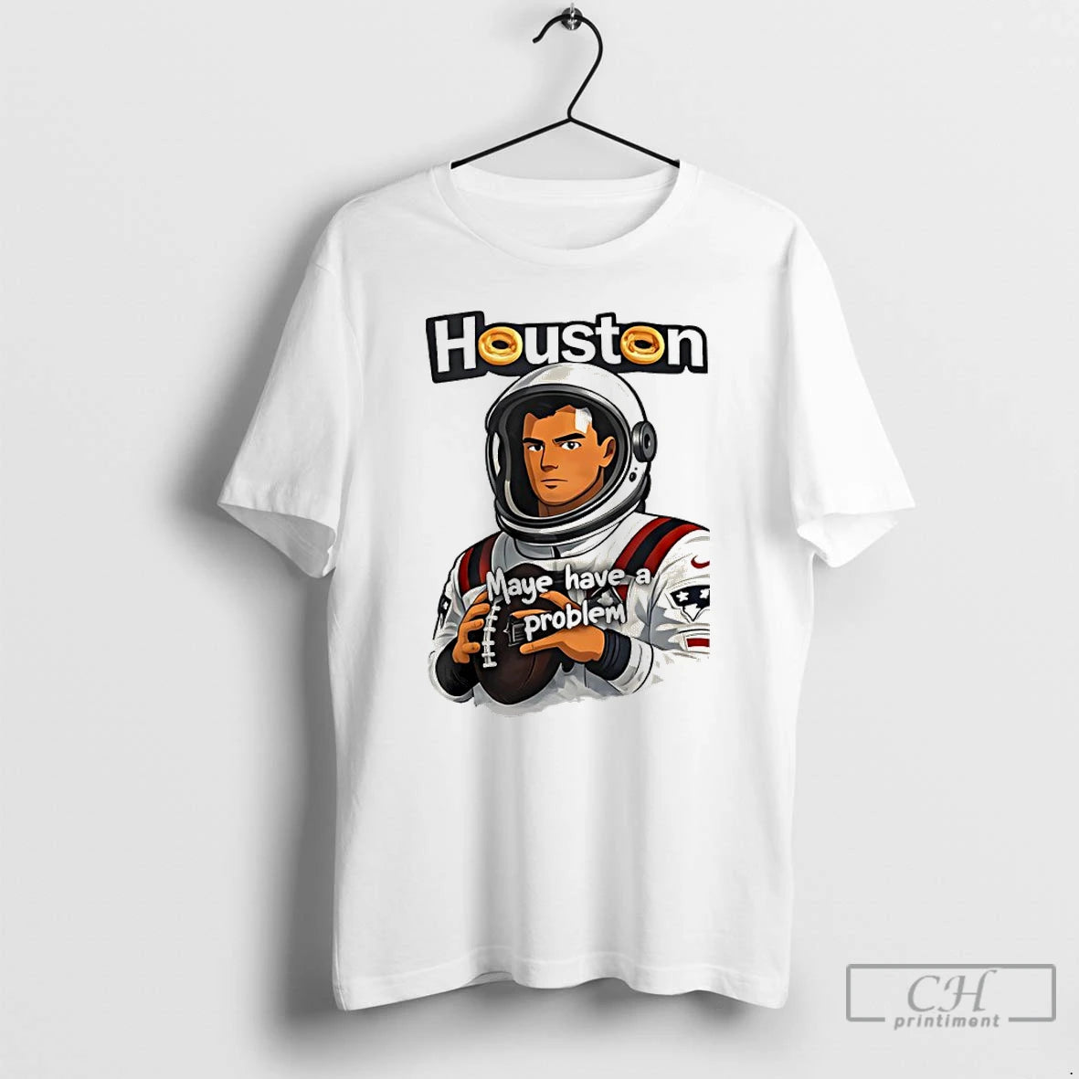 Premium Patriots Drake Maye Houston Maye Have A Problem T-Shirts, Hoodie, Sweatshirt | InkRitualCo.com