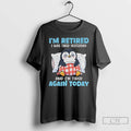Premium Penguin Im Retired I Was Tired Yesterday And Im Tired Again Today T Shirts Hoodie, Sweatshirt | InkRitualCo.com