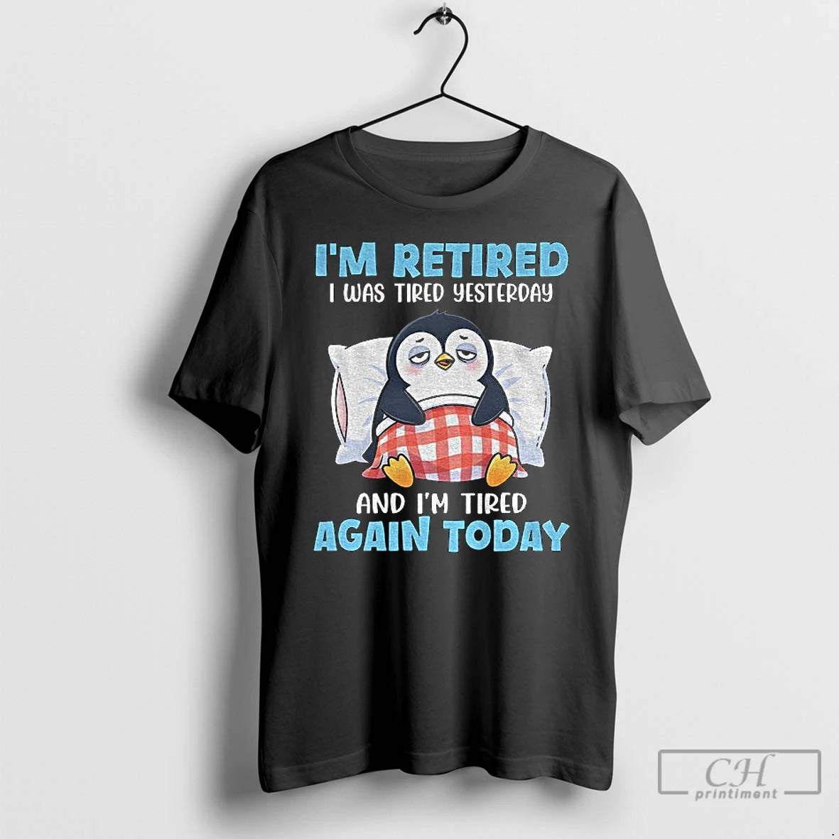 Premium Penguin Im Retired I Was Tired Yesterday And Im Tired Again Today T Shirts Hoodie, Sweatshirt | InkRitualCo.com