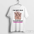 Premium Pig Im Not Old Im A Recycled Teenager T-Shirts, Hoodie, Sweatshirt | InkRitualCo.com
