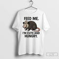 Premium Possum Feed Me Im Cute And Hungry T-Shirts, Hoodie, Sweatshirt | InkRitualCo.com