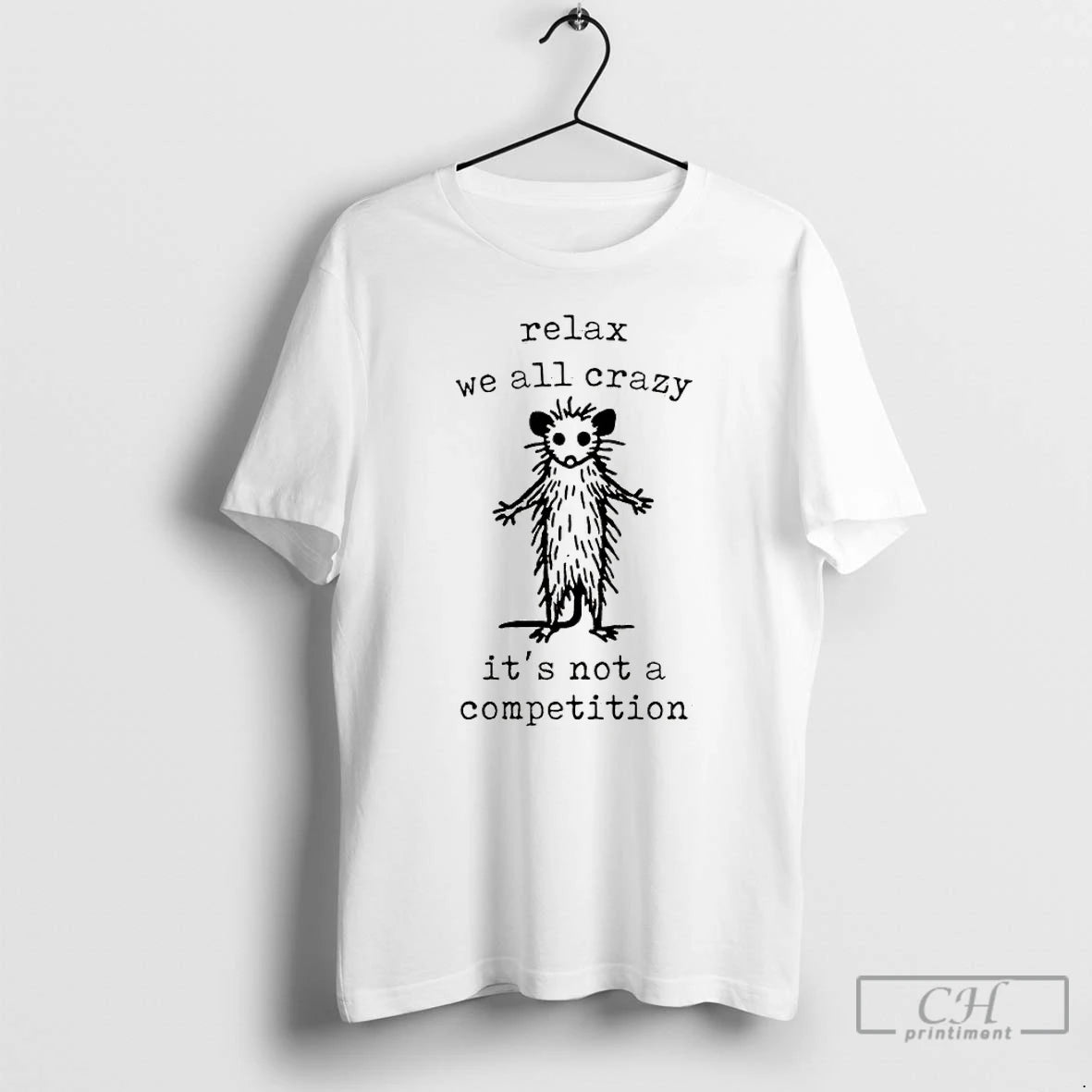 Premium Possum Relax We All Crazy Its Not A Competition T-Shirts, Hoodie, Sweatshirt | InkRitualCo.com