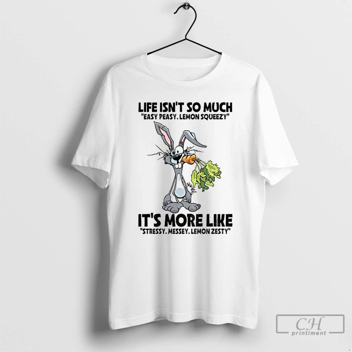 Premium Rabbit Life Isnt So Much Easy Peasy Lemon Squeezy Its More Like Stressy Messey T-Shirts, Hoodie, Sweatshirt
