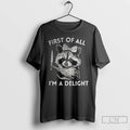 Premium Raccoon First Of All Im A Delight Meme T-Shirts, Hoodie, Sweatshirt | InkRitualCo.com