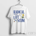 Premium Radical All Day Every Day Left Scum T-Shirts, Hoodie, Sweatshirt | InkRitualCo.com