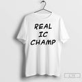 Premium Real Ic Champ T-Shirts, Hoodie, Sweatshirt | InkRitualCo.com